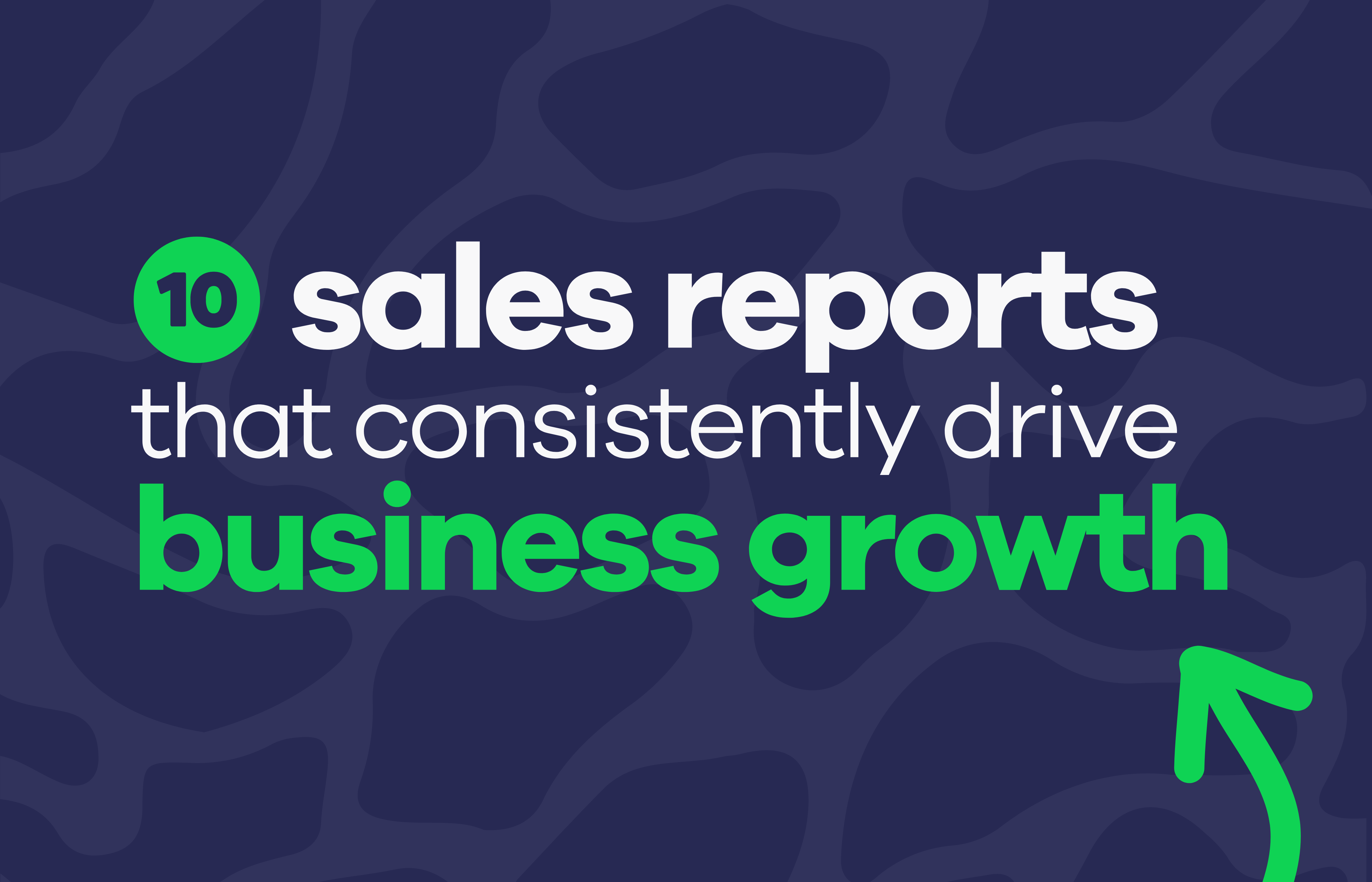 10 sales reports that consistently drive business growth