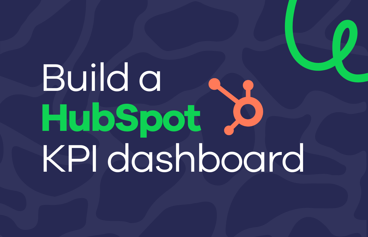 How to build a HubSpot KPI dashboard