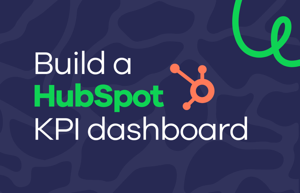 How to build a HubSpot KPI dashboard